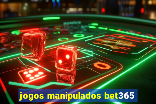 jogos manipulados bet365